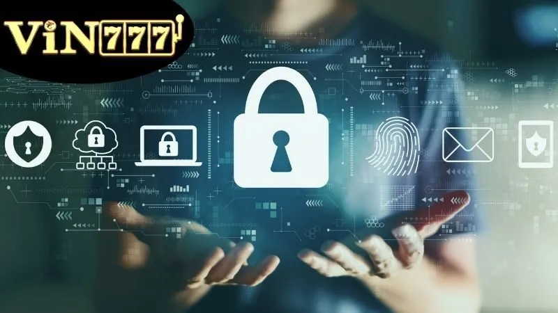 Chính Sách Bảo Mật - Cam Kết Bảo Mật Tuyệt Đối Về Dữ Liệu 1 Thông tin chi tiết nhất về chính sách bảo mật của VIN777