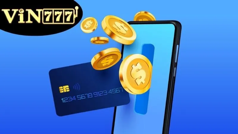 Các phương thức nạp tiền VIN777 thông dụng nhất hiện nay