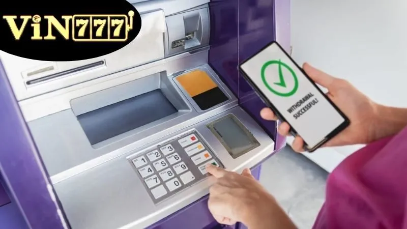 Quy trình rút tiền VIN777 chuẩn chỉ và đảm bảo thành công 100%